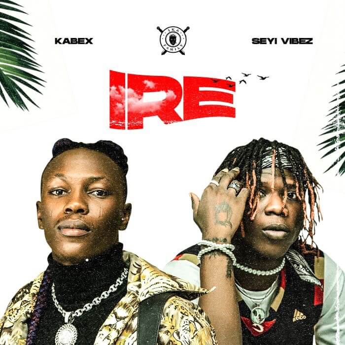 Kabex x Seyi Vibez - Ire